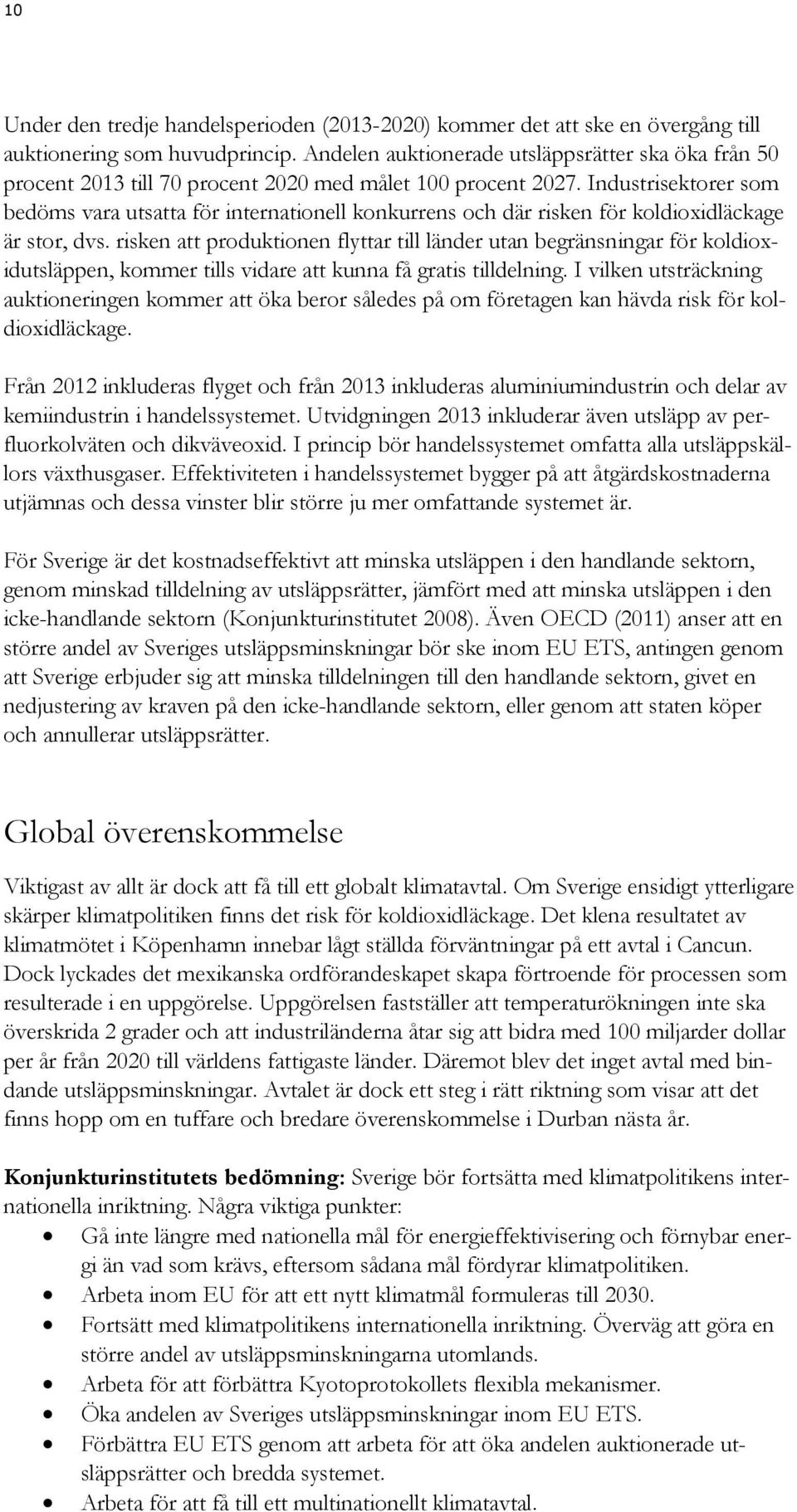 Industrisektorer som bedöms vara utsatta för internationell konkurrens och där risken för koldioxidläckage är stor, dvs.