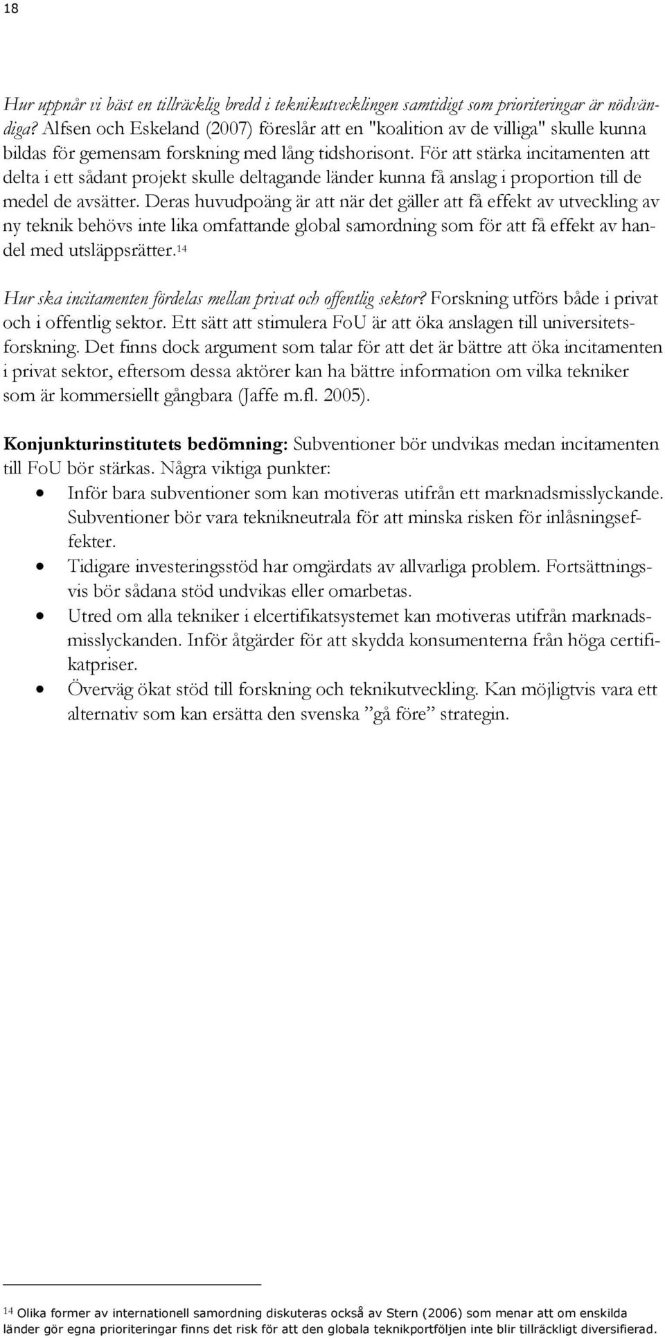 För att stärka incitamenten att delta i ett sådant projekt skulle deltagande länder kunna få anslag i proportion till de medel de avsätter.