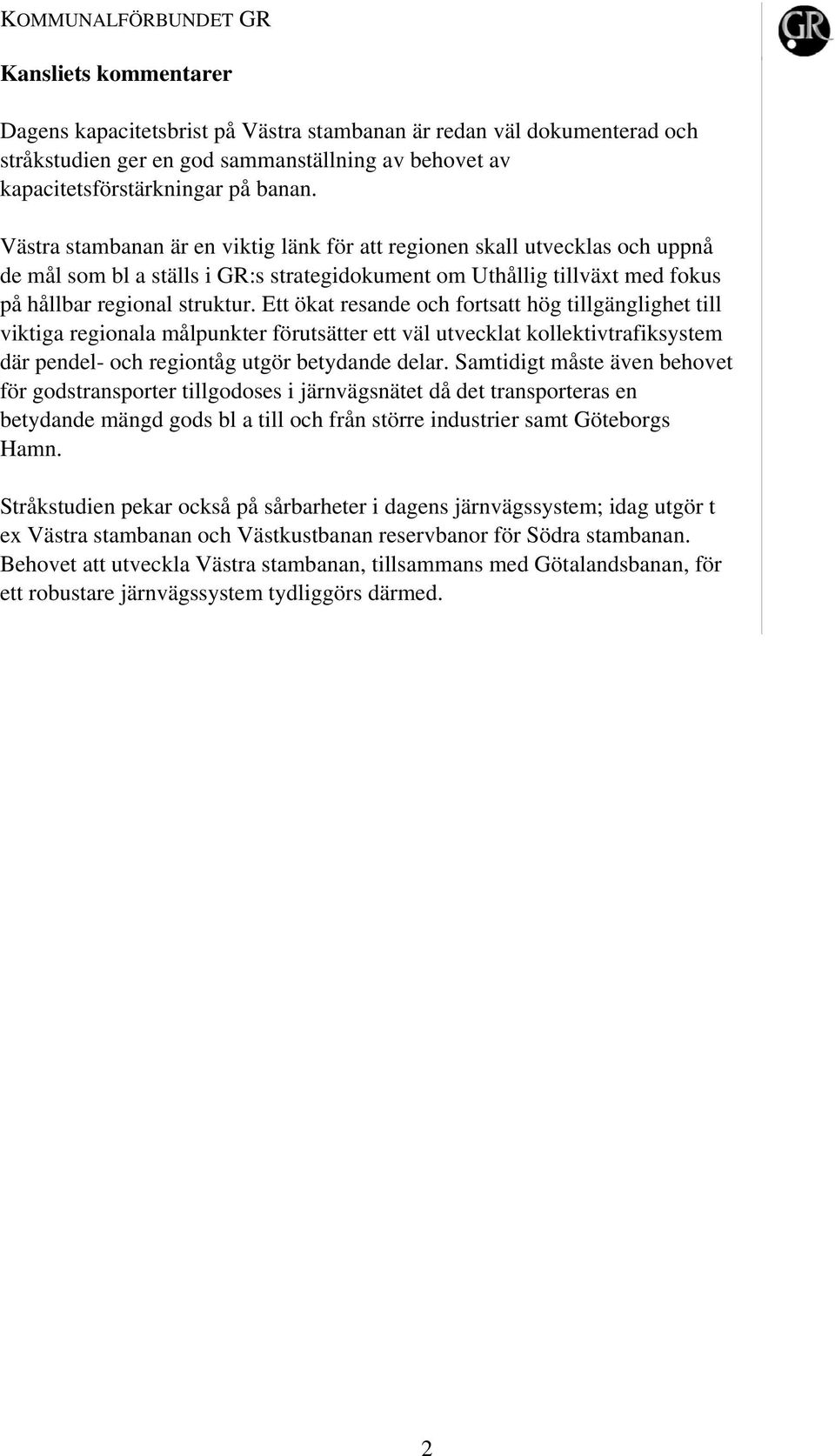 Ett ökat resande och fortsatt hög tillgänglighet till viktiga regionala målpunkter förutsätter ett väl utvecklat kollektivtrafiksystem där pendel- och regiontåg utgör betydande delar.