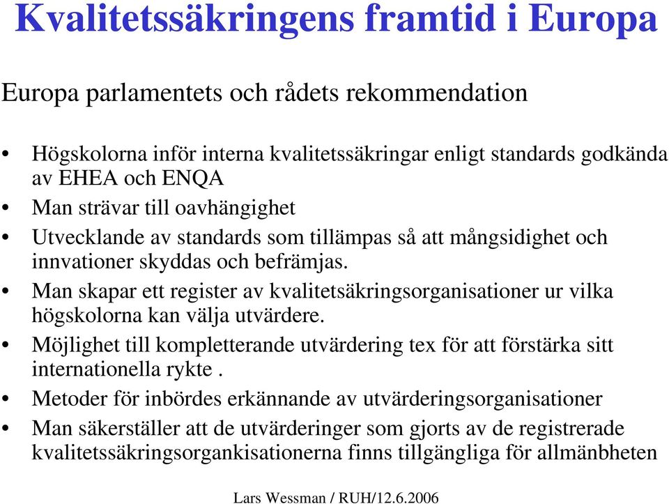 Man skapar ett register av kvalitetsäkringsorganisationer ur vilka högskolorna kan välja utvärdere.