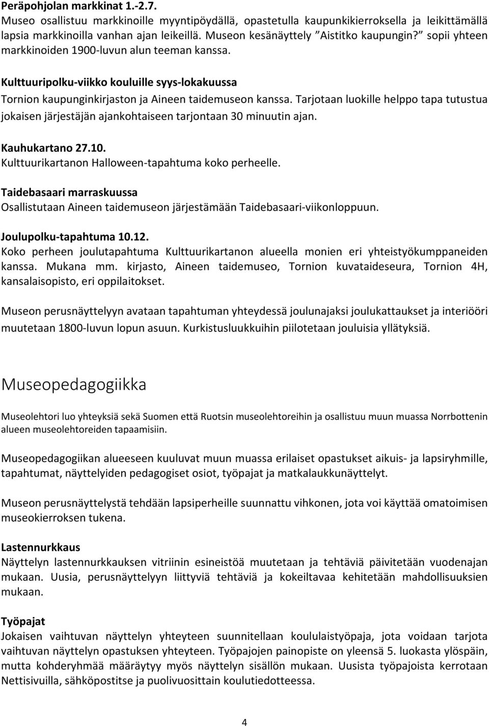 Kulttuuripolku-viikko kouluille syys-lokakuussa Tornion kaupunginkirjaston ja Aineen taidemuseon kanssa.