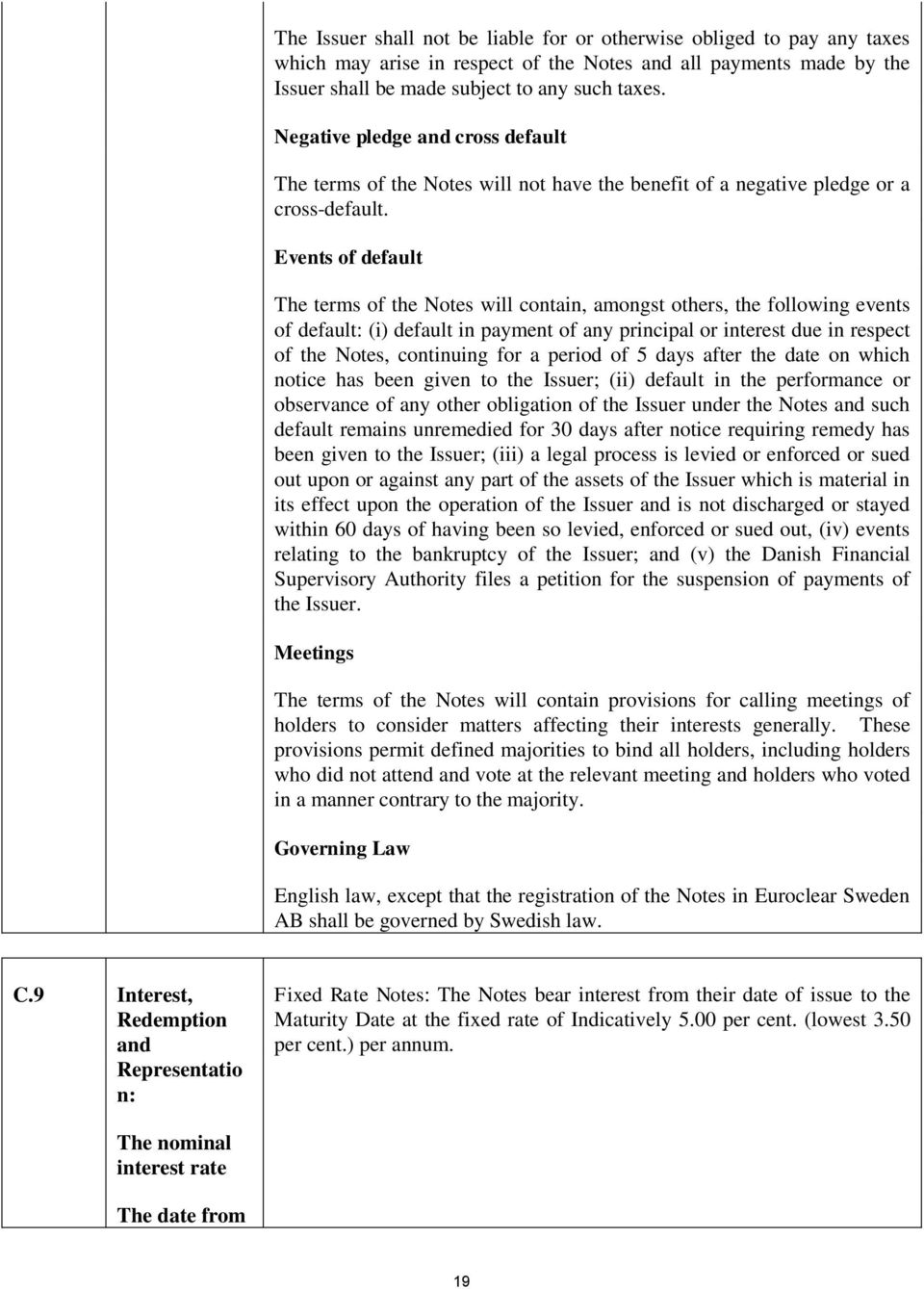 Events of default The terms of the Notes will contain, amongst others, the following events of default: (i) default in payment of any principal or interest due in respect of the Notes, continuing for