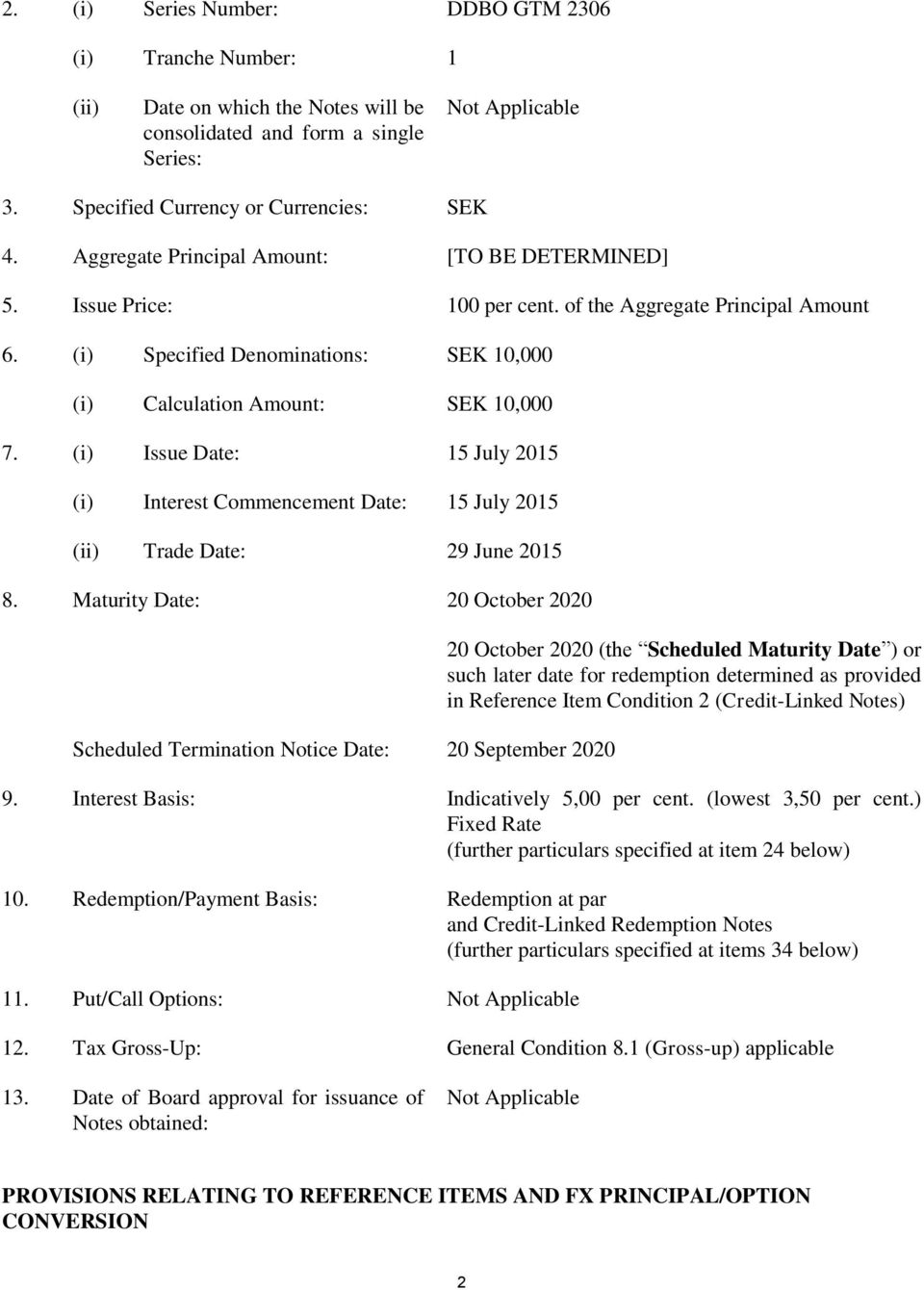 (i) Issue Date: 15 July 2015 (i) Interest Commencement Date: 15 July 2015 (ii) Trade Date: 29 June 2015 8.