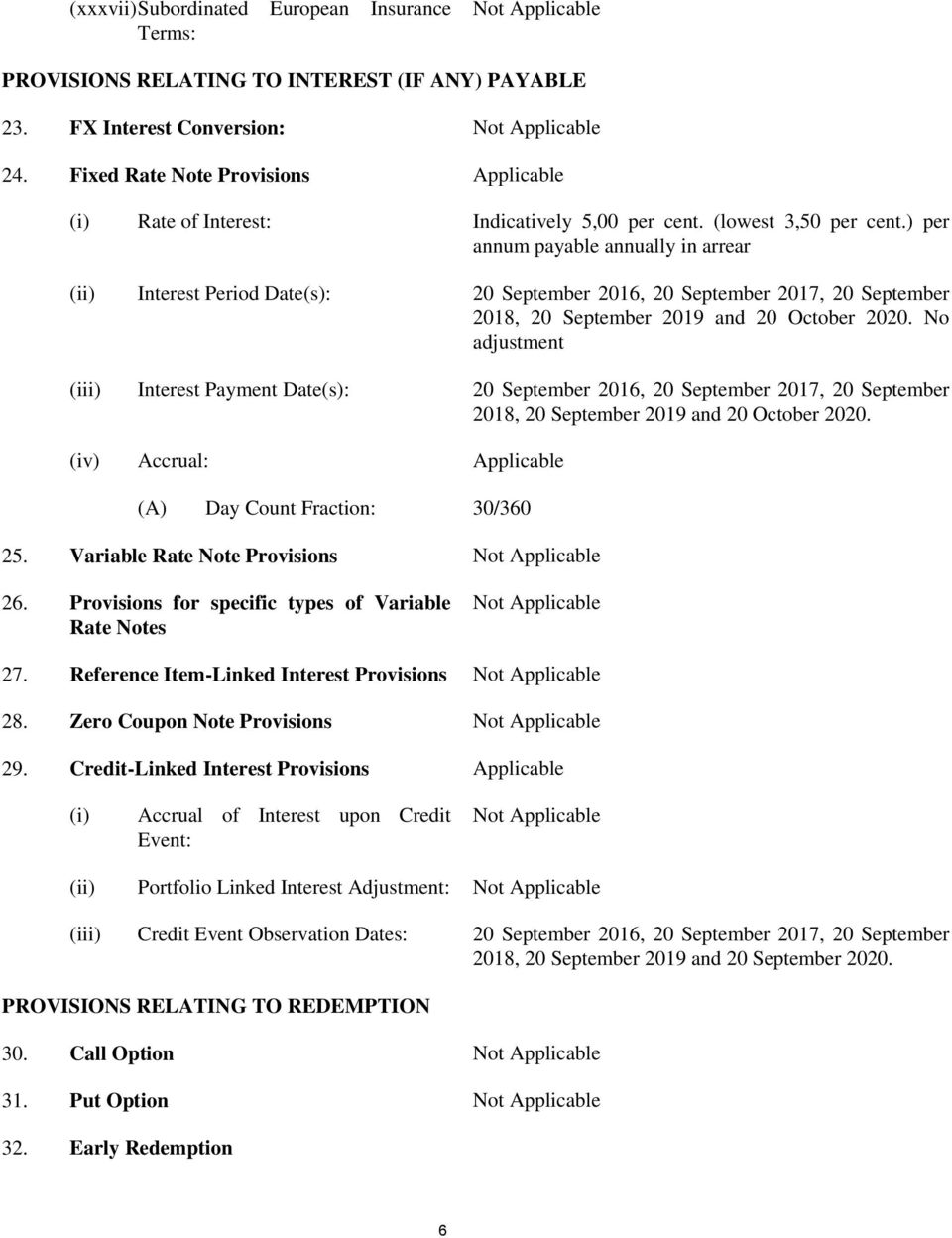 ) per annum payable annually in arrear (ii) Interest Period Date(s): 20 September 2016, 20 September 2017, 20 September 2018, 20 September 2019 and 20 October 2020.
