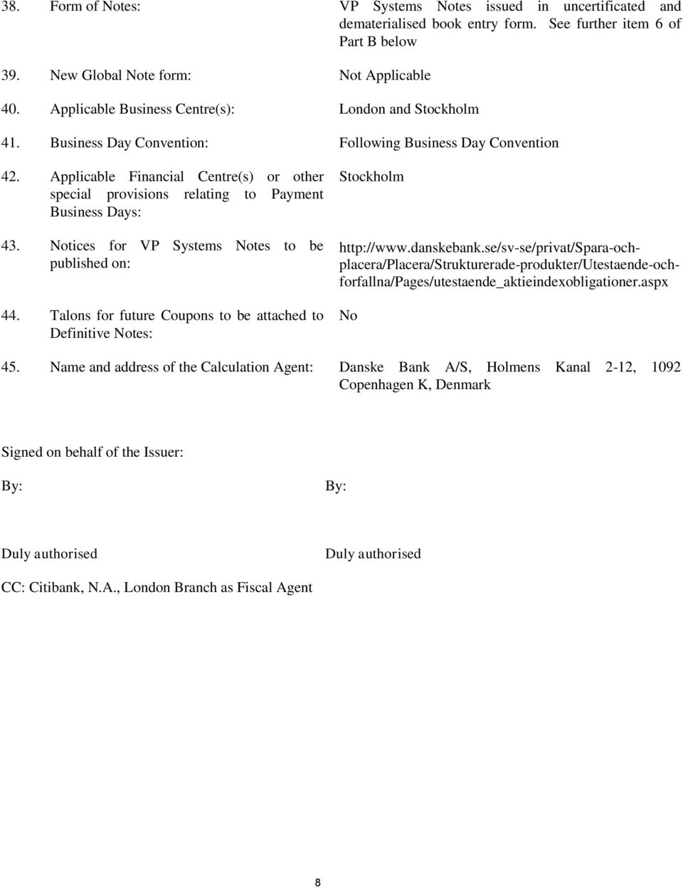 Applicable Financial Centre(s) or other special provisions relating to Payment Business Days: 43. Notices for VP Systems Notes to be published on: 44.