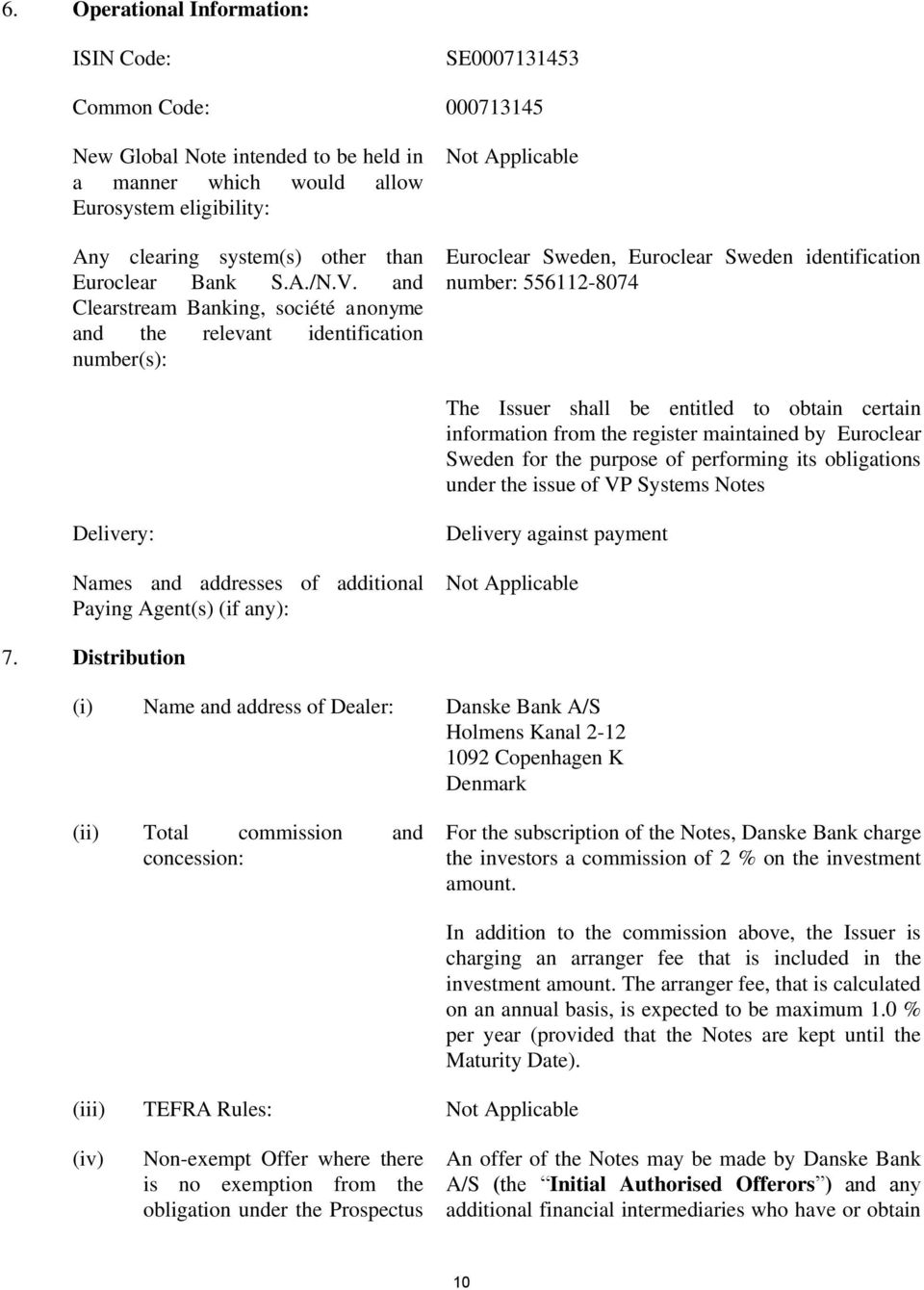 and Clearstream Banking, société anonyme and the relevant identification number(s): Euroclear Sweden, Euroclear Sweden identification number: 556112-8074 The Issuer shall be entitled to obtain