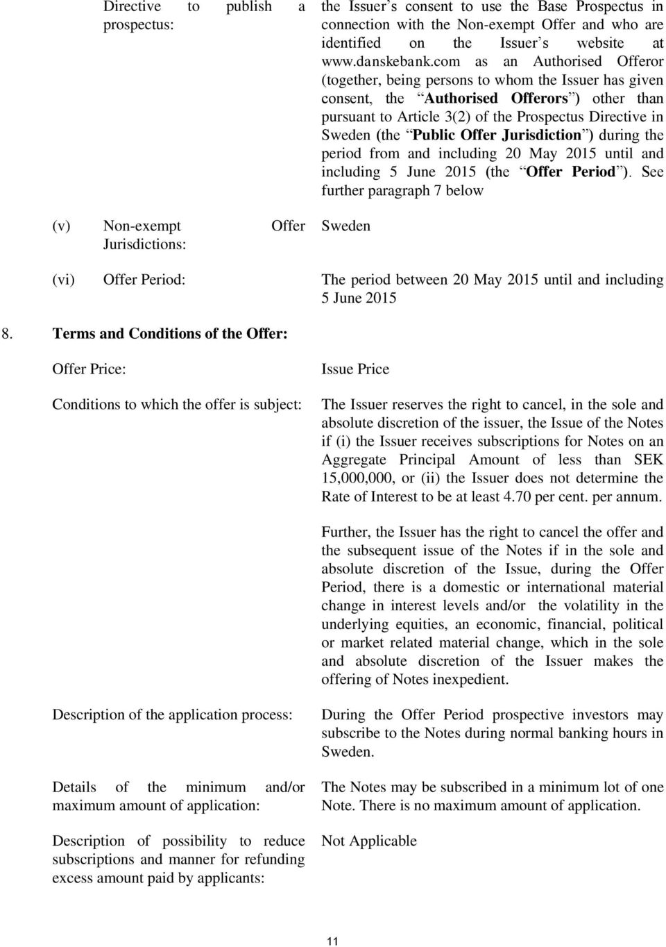 com as an Authorised Offeror (together, being persons to whom the Issuer has given consent, the Authorised Offerors ) other than pursuant to Article 3(2) of the Prospectus Directive in Sweden (the