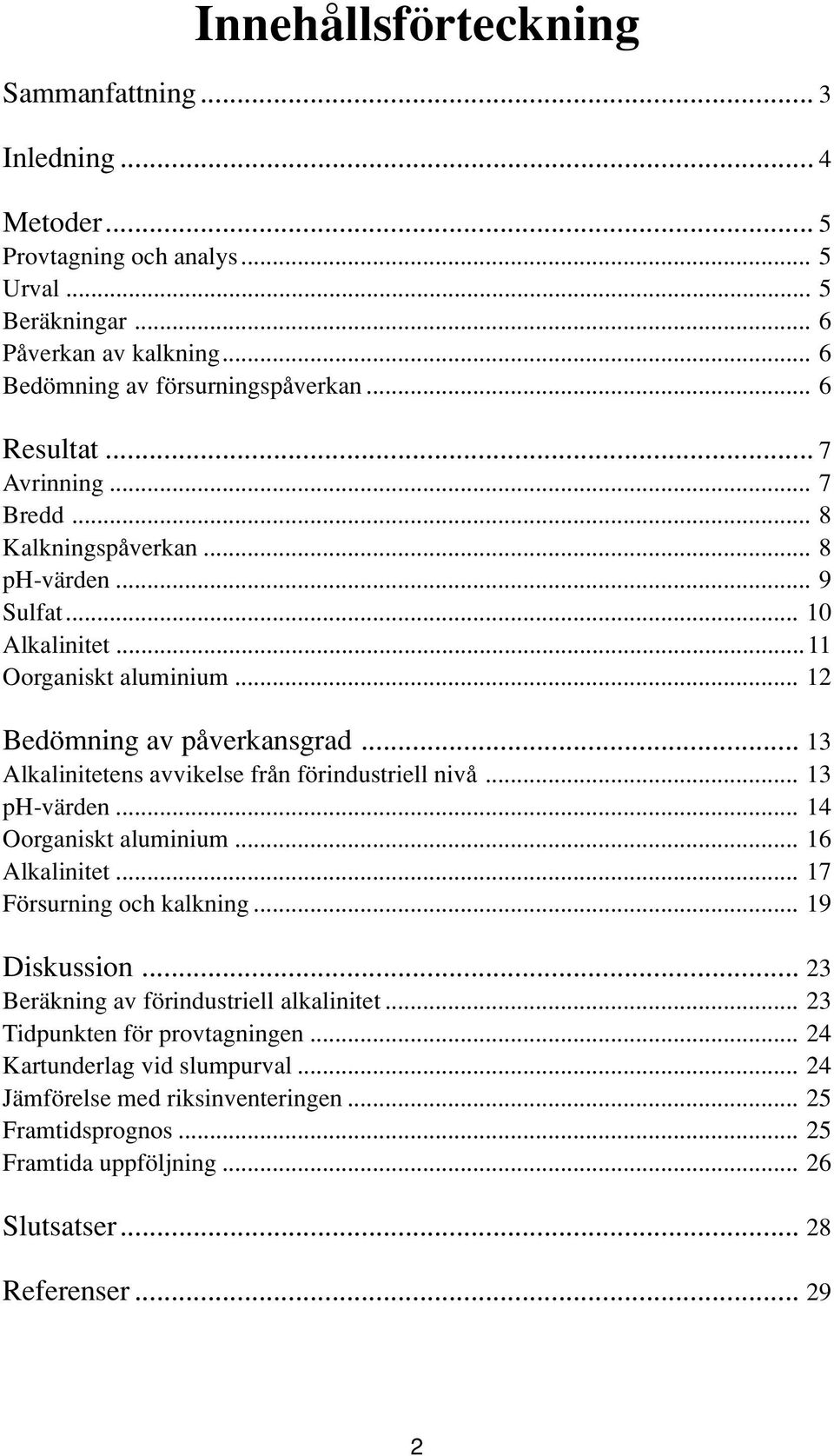 .. 13 Alkalinitetens avvikelse från förindustriell nivå... 13 ph-värden... 14 Oorganiskt aluminium... 16 Alkalinitet... 17 Försurning och kalkning... 19 Diskussion.