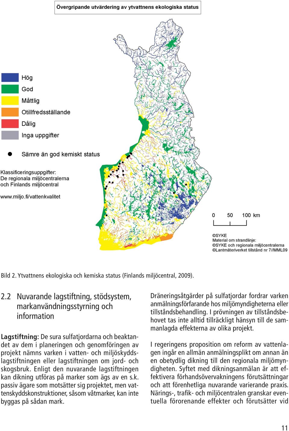 fi/vattenkvalitet Klassificeringsuppgifter: De regionala miljöcentralerna och Finlands miljöcentral www.miljo.