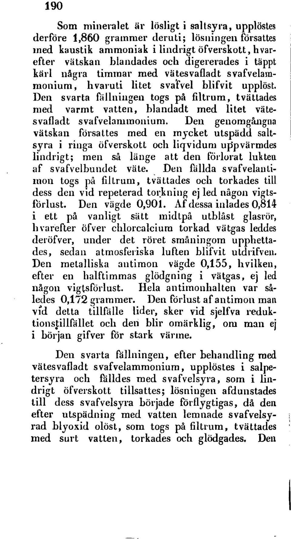 svafvelammonium, h varuti litet svatvel blifvit upplöst. Den svarta fällningen togs på filtrum, tvättades med varmt vatten, blandadt med litet vätesvafladt svafvelammonium. Den genomgå.