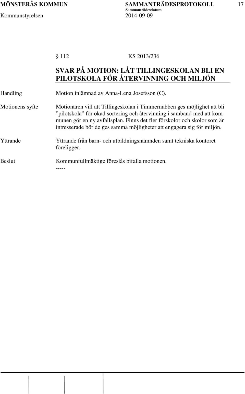 Motionären vill att Tillingeskolan i Timmernabben ges möjlighet att bli pilotskola för ökad sortering och återvinning i samband med att kommunen