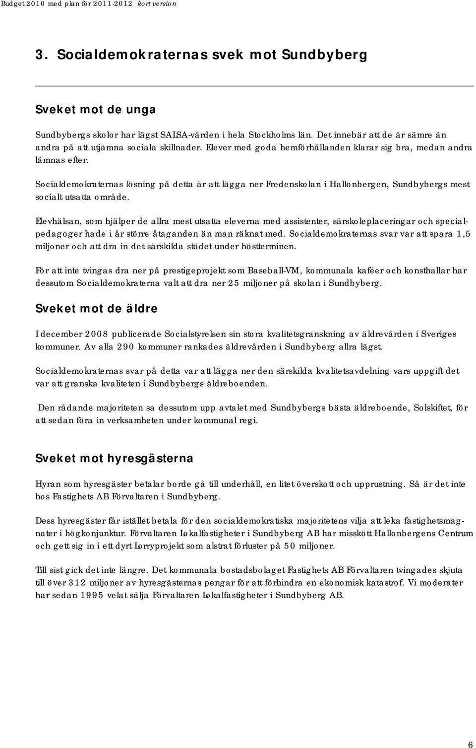 Elevhälsan, som hjälper de allra mest utsatta eleverna med assistenter, särskoleplaceringar och specialpedagoger hade i år större åtaganden än man räknat med.