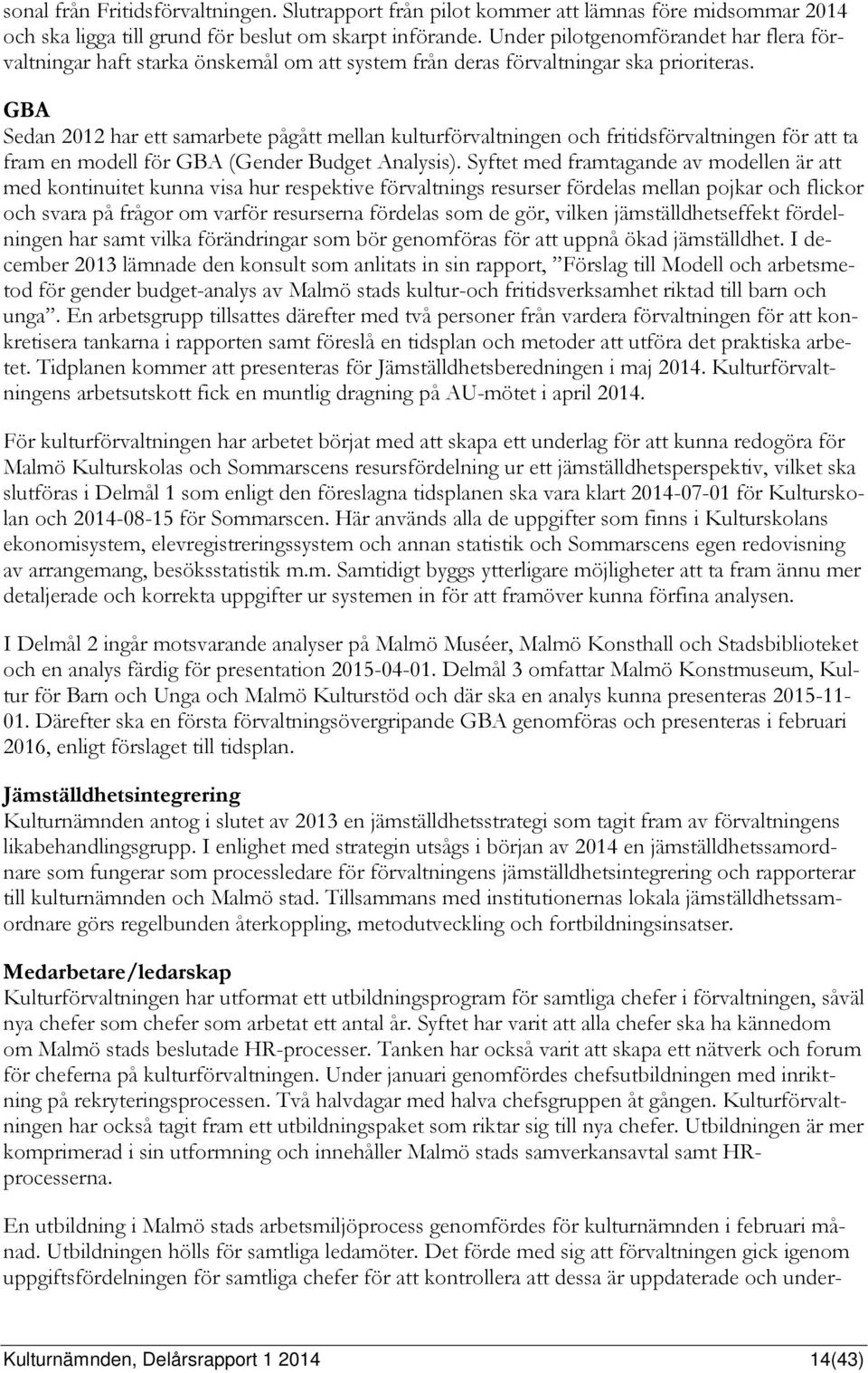 GBA Sedan 2012 har ett samarbete pågått mellan kulturförvaltningen och fritidsförvaltningen för att ta fram en modell för GBA (Gender Budget Analysis).