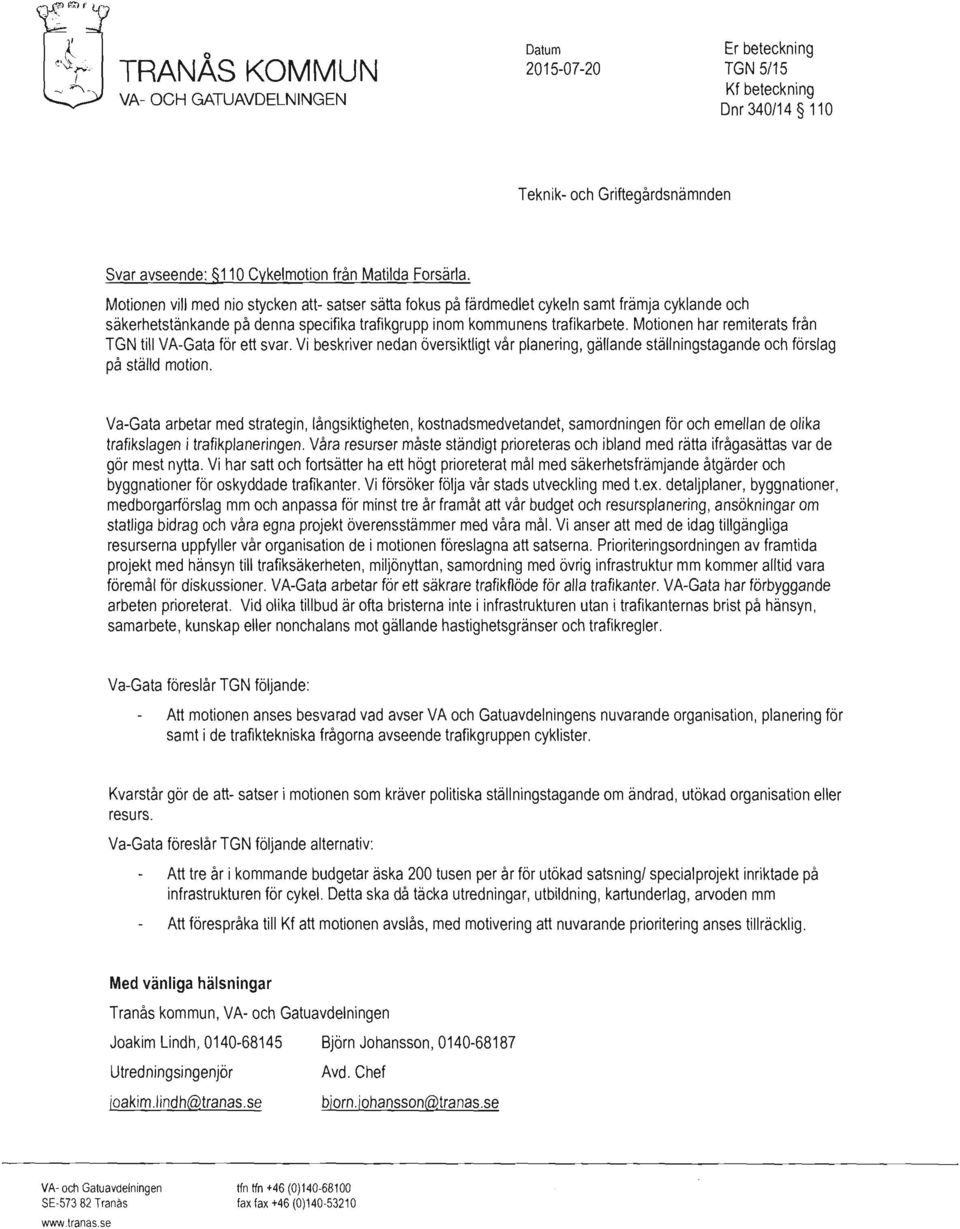 Motionen har remiterats från TGN till VA-Gata för ett svar. Vi beskriver nedan översiktligt vår planering, gällande ställningstagande och förslag på ställd motion.