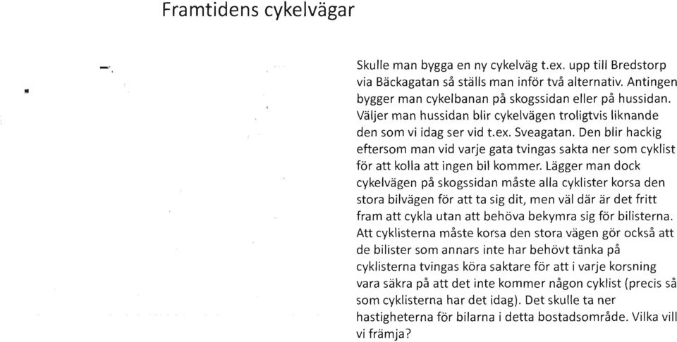 Den blir hackig eftersom man vid varje gata tvingas sakta ner som cyklist för att kolla att ingen bil kommer.