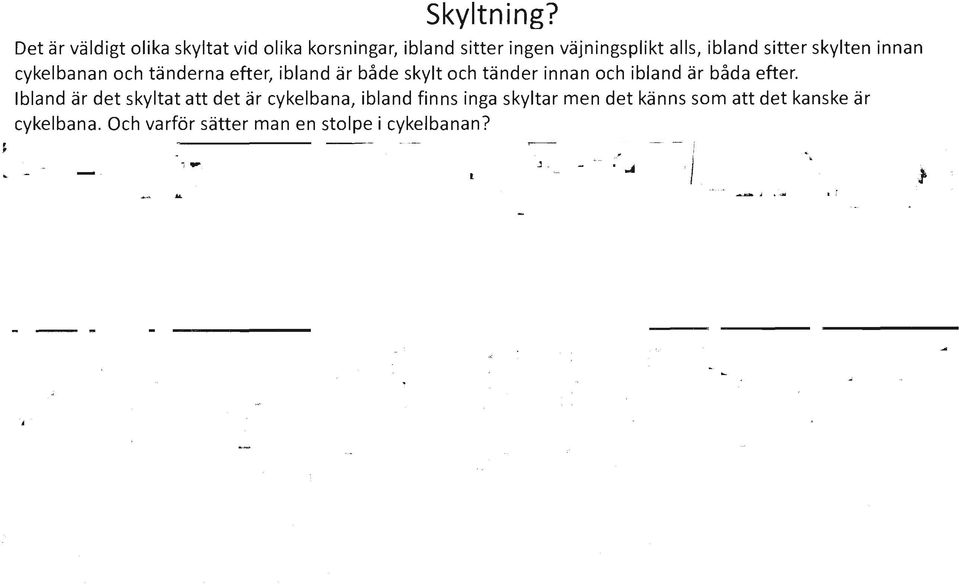 sitter skylten innan cykelbanan och tänderna efter, ibland är både skylt och tänder innan och