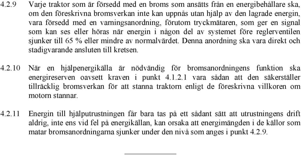 Denna anordning ska vara direkt och stadigvarande ansluten till kretsen. 4.2.