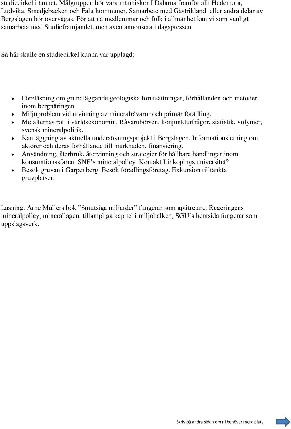 Så här skulle en studiecirkel kunna var upplagd: Föreläsning om grundläggande geologiska förutsättningar, förhållanden och metoder inom bergnäringen.