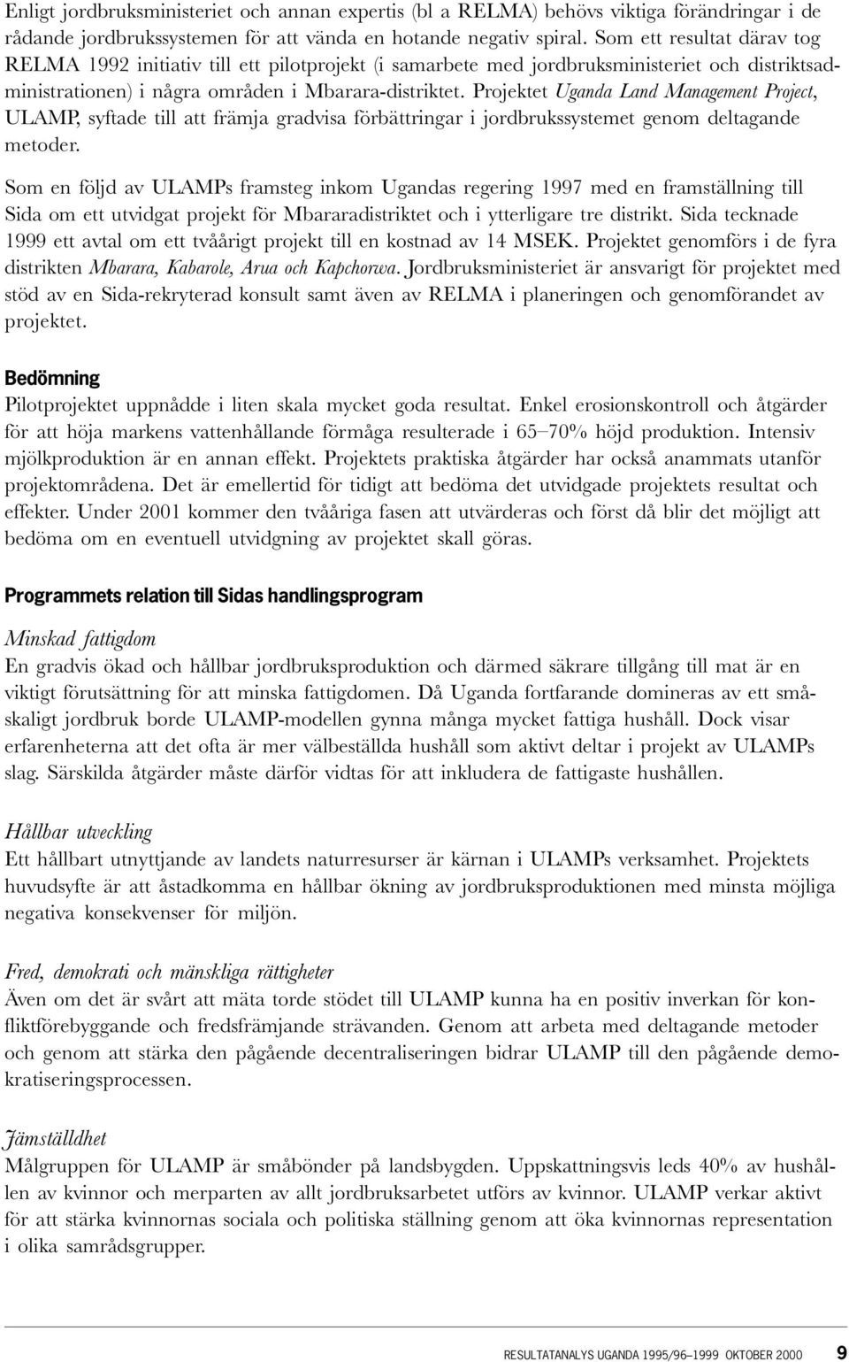 Projektet Uganda Land Management Project, ULAMP, syftade till att främja gradvisa förbättringar i jordbrukssystemet genom deltagande metoder.