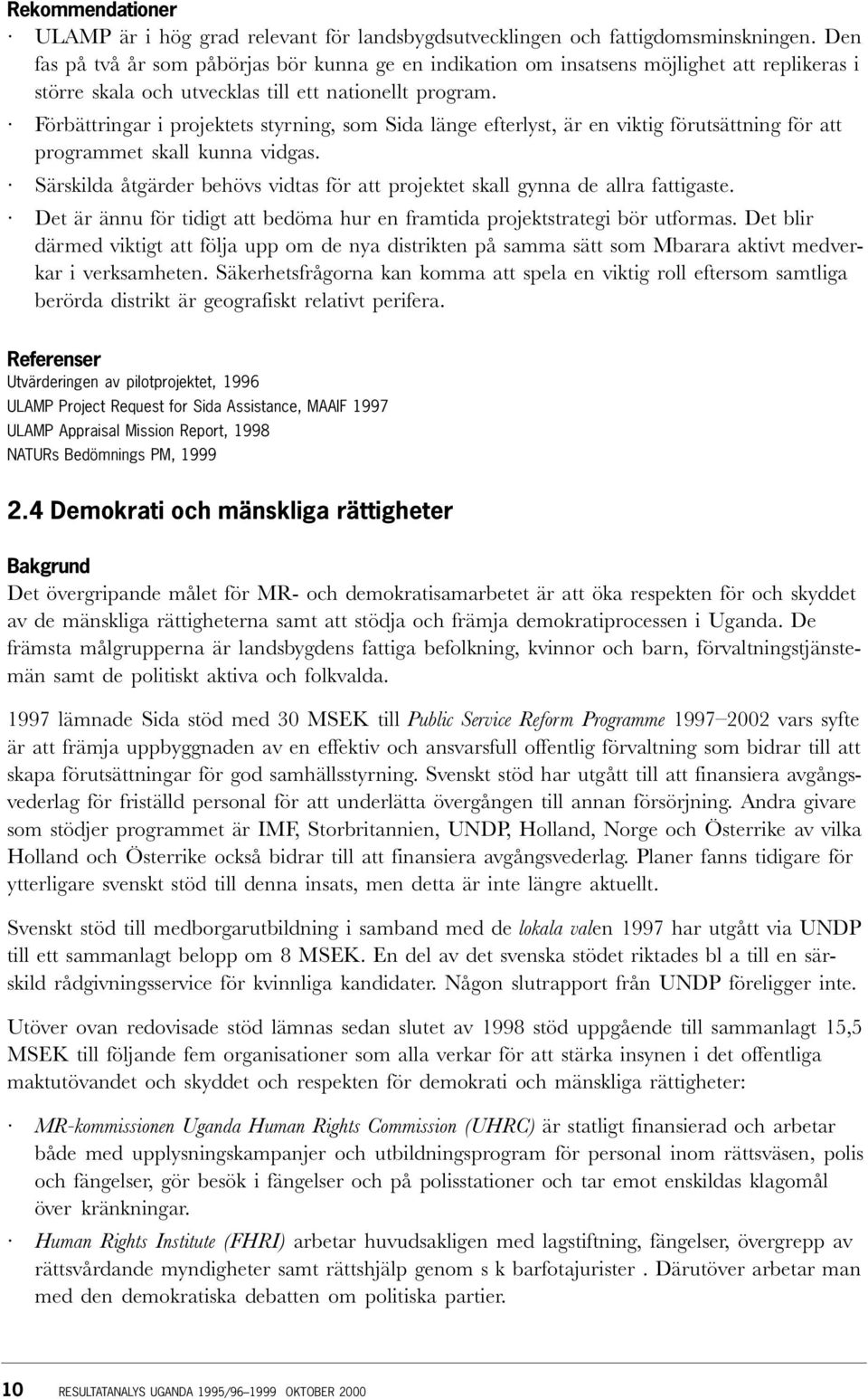 Förbättringar i projektets styrning, som Sida länge efterlyst, är en viktig förutsättning för att programmet skall kunna vidgas.