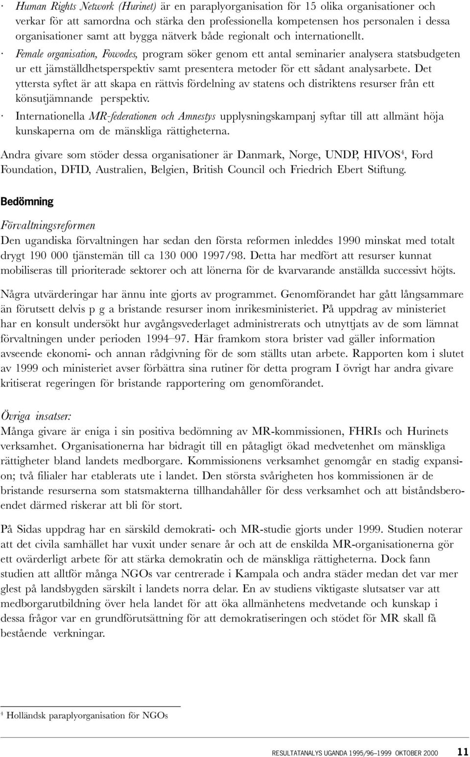 Female organisation, Fowodes, program söker genom ett antal seminarier analysera statsbudgeten ur ett jämställdhetsperspektiv samt presentera metoder för ett sådant analysarbete.