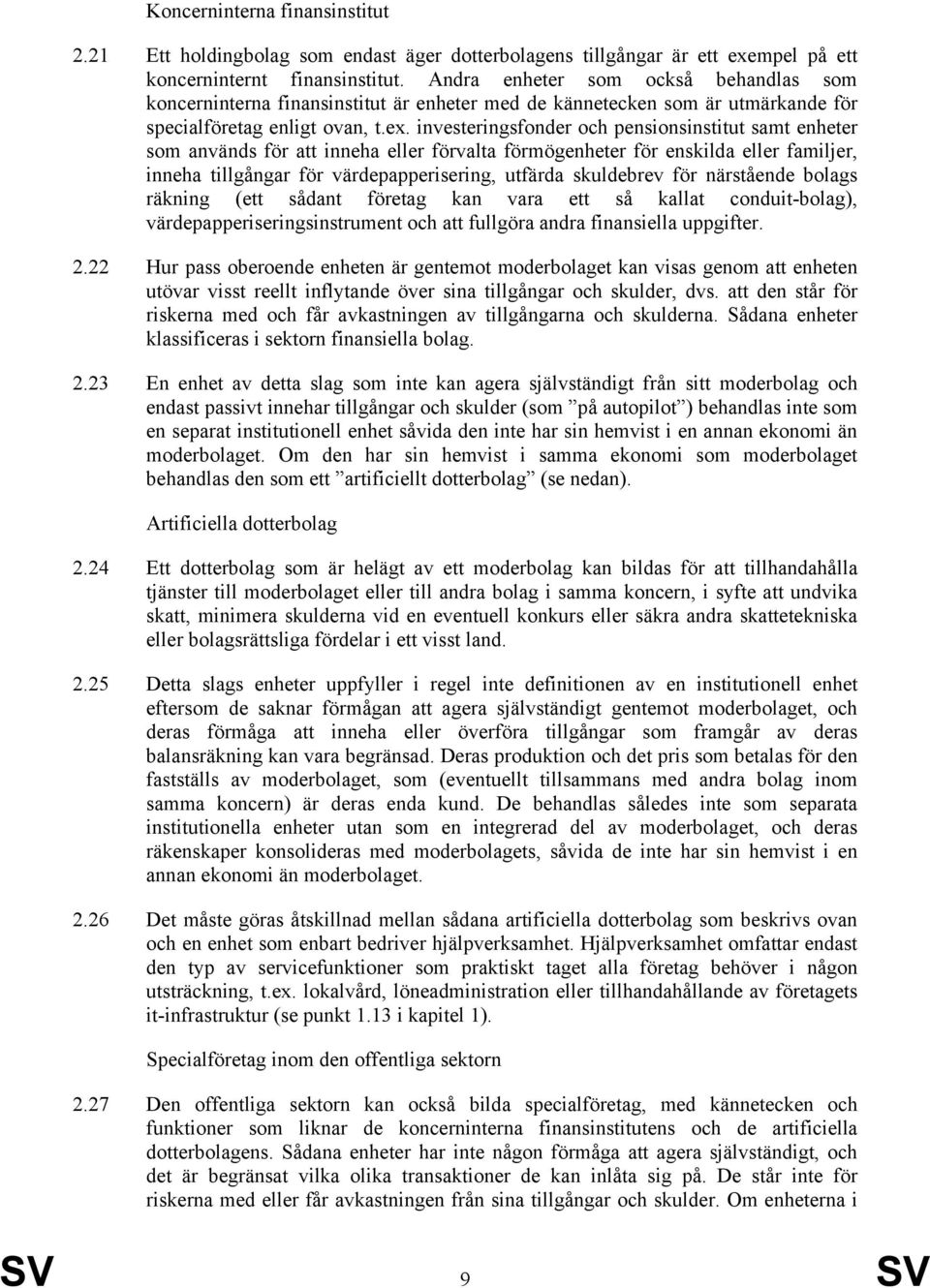 investeringsfonder och pensionsinstitut samt enheter som används för att inneha eller förvalta förmögenheter för enskilda eller familjer, inneha tillgångar för värdepapperisering, utfärda skuldebrev