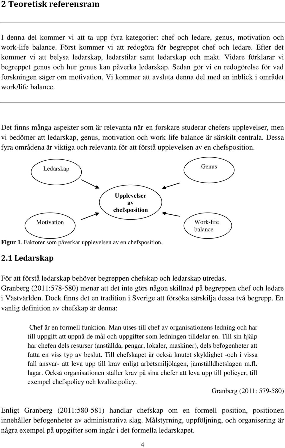 Sedan gör vi en redogörelse för vad forskningen säger om motivation. Vi kommer att avsluta denna del med en inblick i området work/life balance.