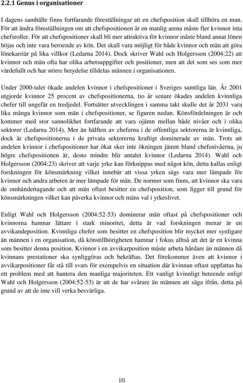 För att chefspositioner skall bli mer attraktiva för kvinnor måste bland annat lönen höjas och inte vara beroende av kön.