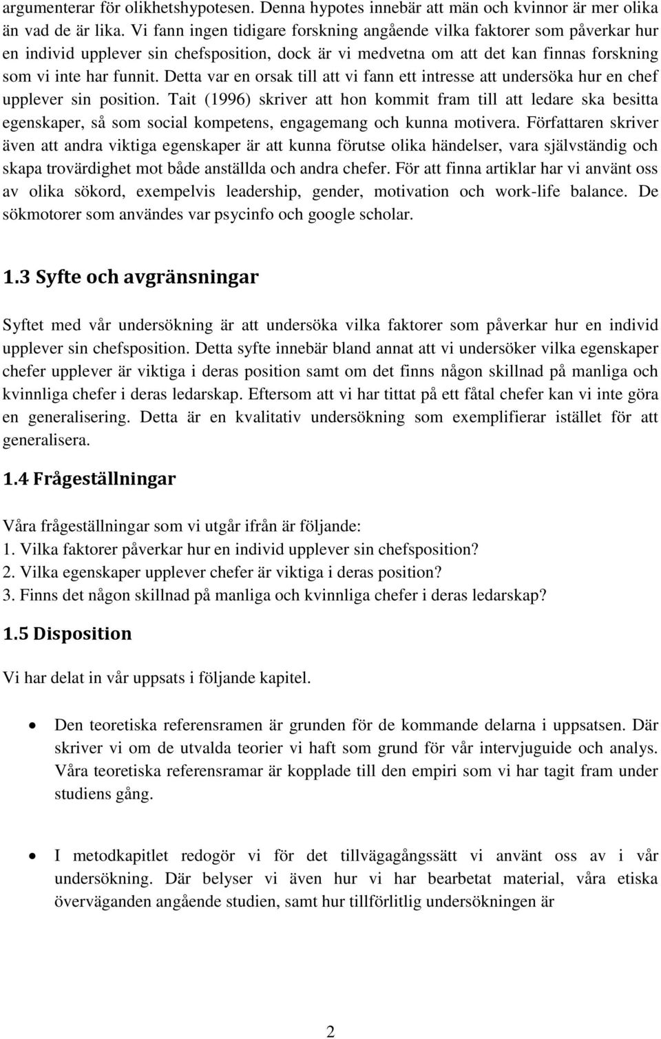 Detta var en orsak till att vi fann ett intresse att undersöka hur en chef upplever sin position.