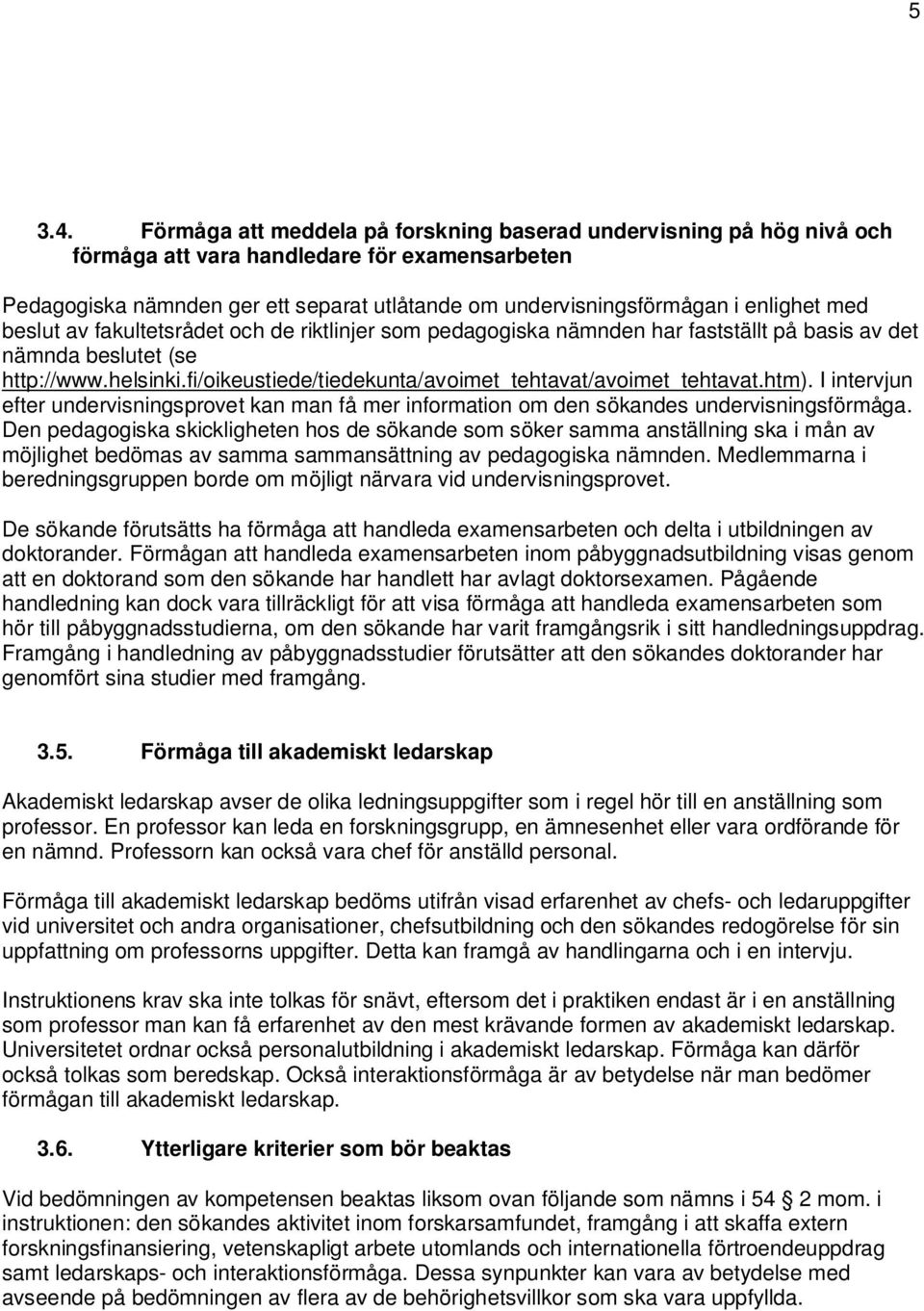 med beslut av fakultetsrådet och de riktlinjer som pedagogiska nämnden har fastställt på basis av det nämnda beslutet (se http://www.helsinki.