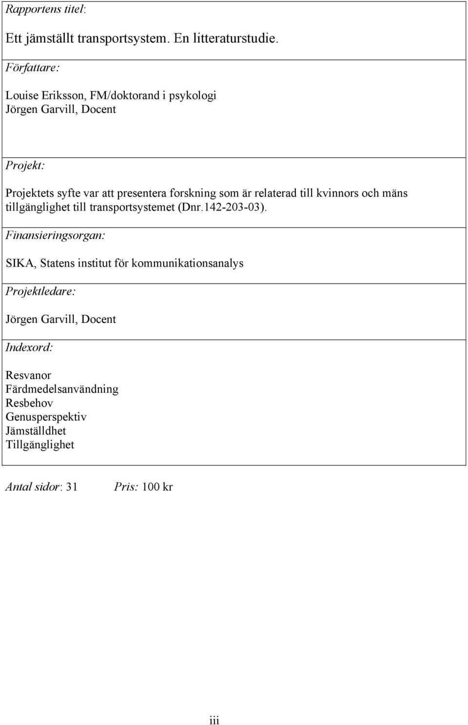 som är relaterad till kvinnors och mäns tillgänglighet till transportsystemet (Dnr.142-203-03).