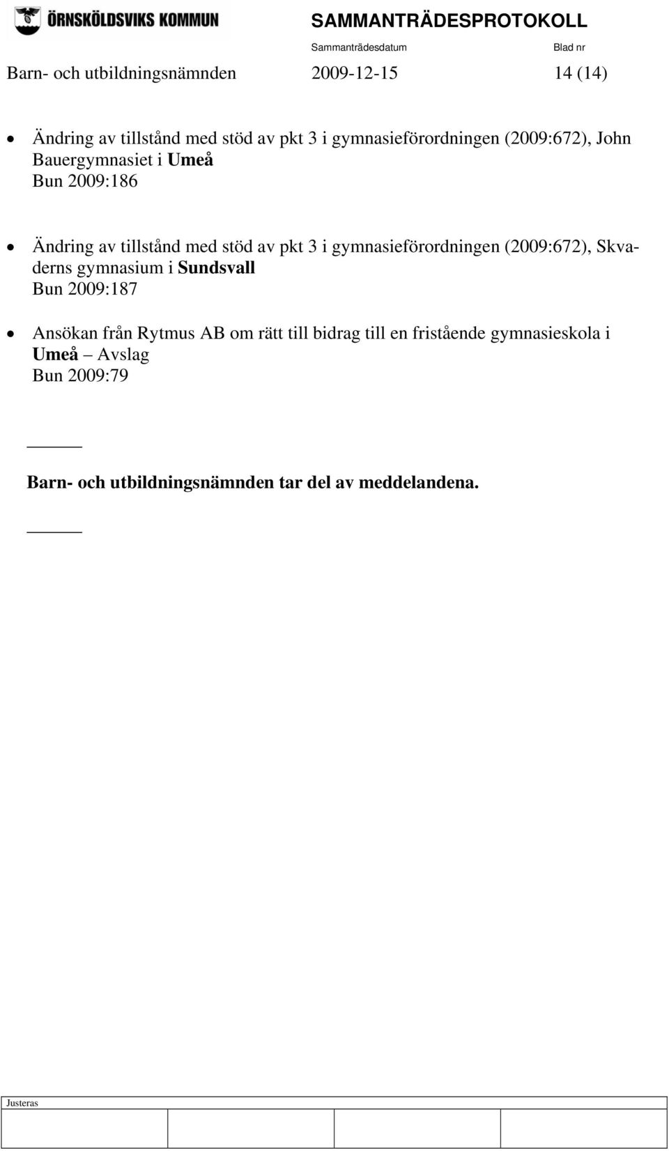 pkt 3 i gymnasieförordningen (2009:672), Skvaderns gymnasium i Sundsvall Bun 2009:187 Ansökan från Rytmus AB