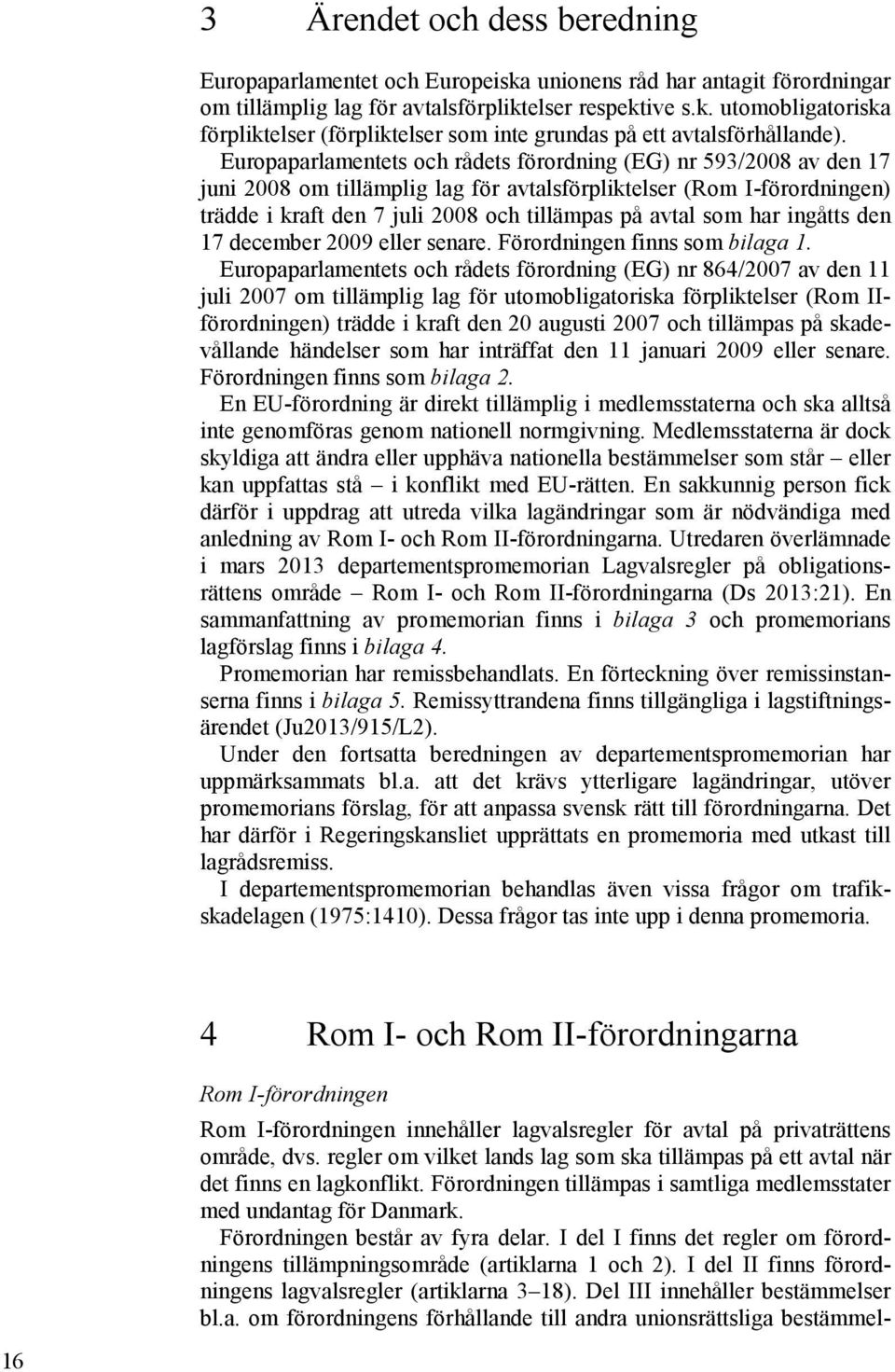 har ingåtts den 17 december 2009 eller senare. Förordningen finns som bilaga 1.