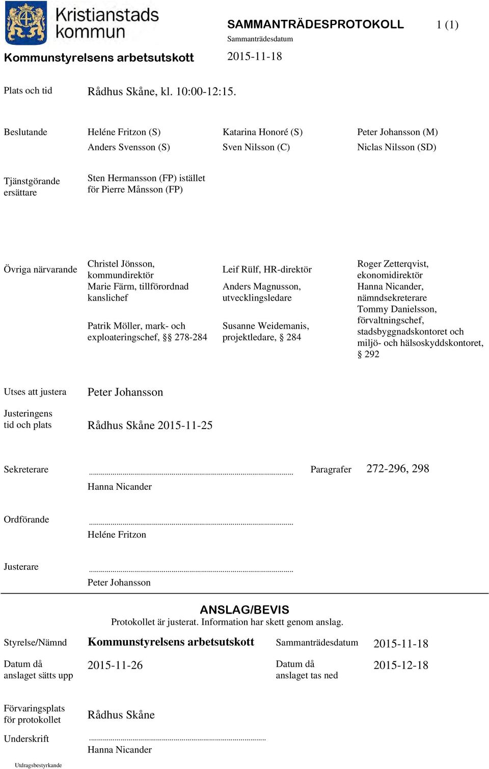 (FP) Övriga närvarande Christel Jönsson, kommundirektör Marie Färm, tillförordnad kanslichef Patrik Möller, mark- och exploateringschef, 278-284 Leif Rülf, HR-direktör Anders Magnusson,