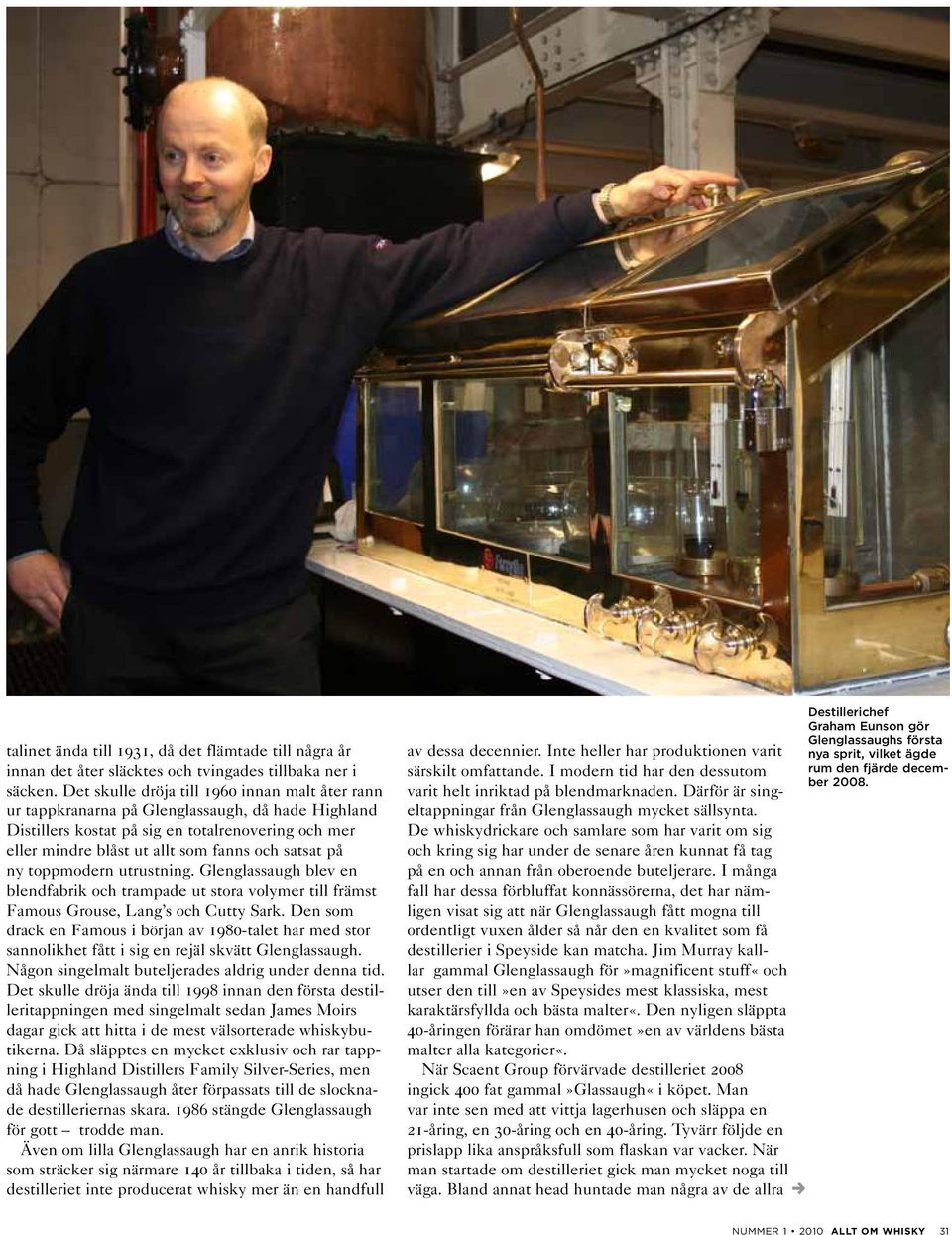 på ny toppmodern utrustning. Glenglassaugh blev en blendfabrik och trampade ut stora volymer till främst Famous Grouse Lang s och Cutty Sark.