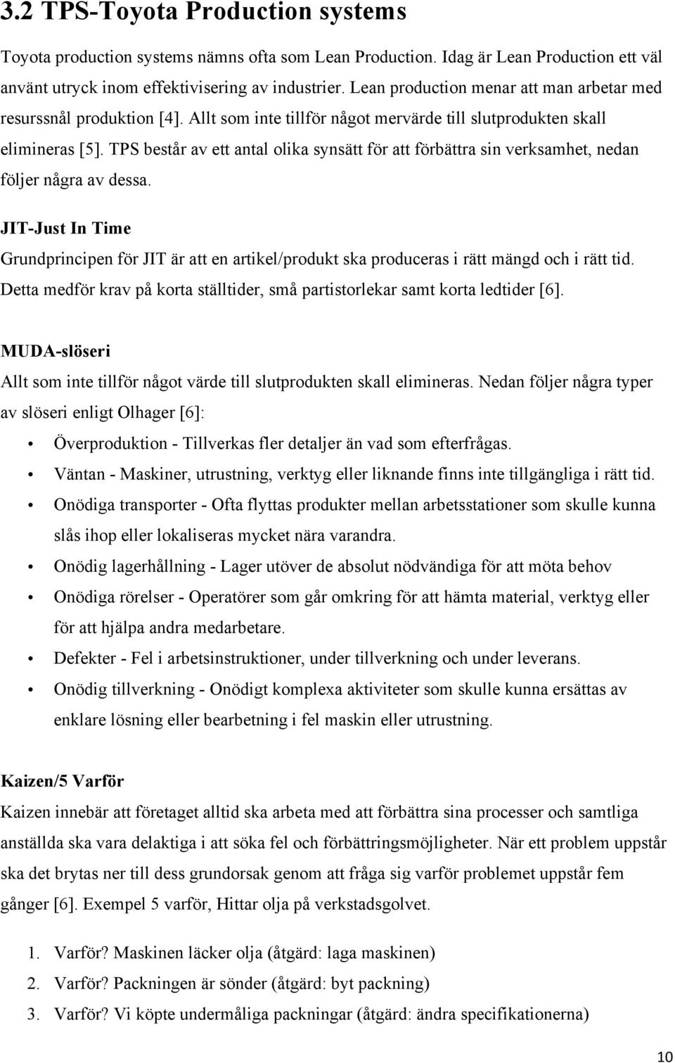 TPS består av ett antal olika synsätt för att förbättra sin verksamhet, nedan följer några av dessa.