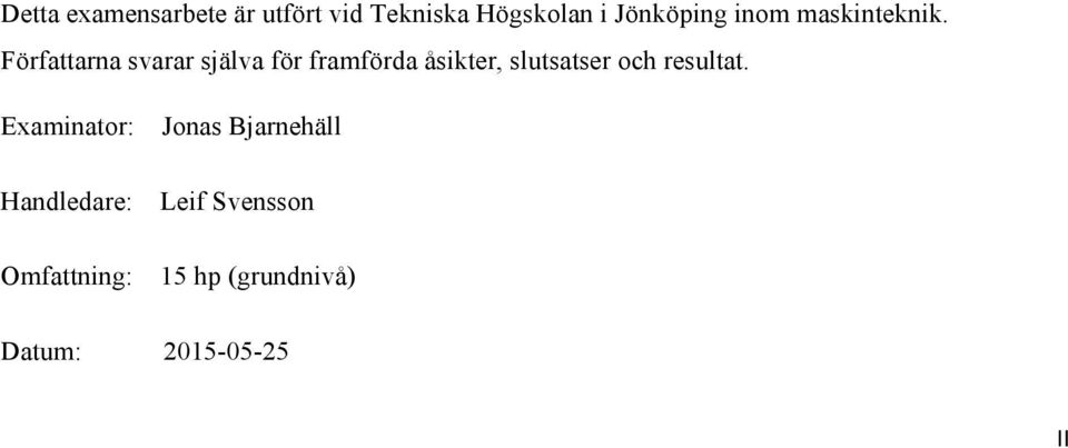Författarna svarar själva för framförda åsikter, slutsatser och