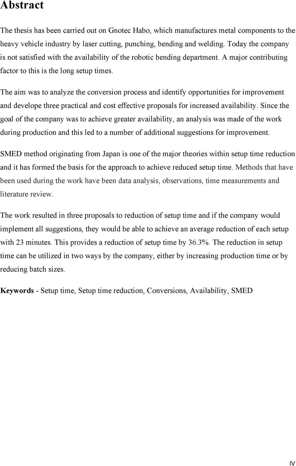 The aim was to analyze the conversion process and identify opportunities for improvement and develope three practical and cost effective proposals for increased availability.