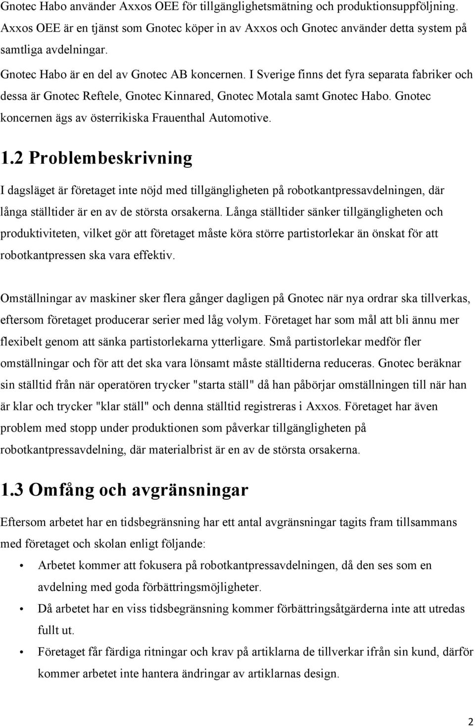 Gnotec koncernen ägs av österrikiska Frauenthal Automotive. 1.