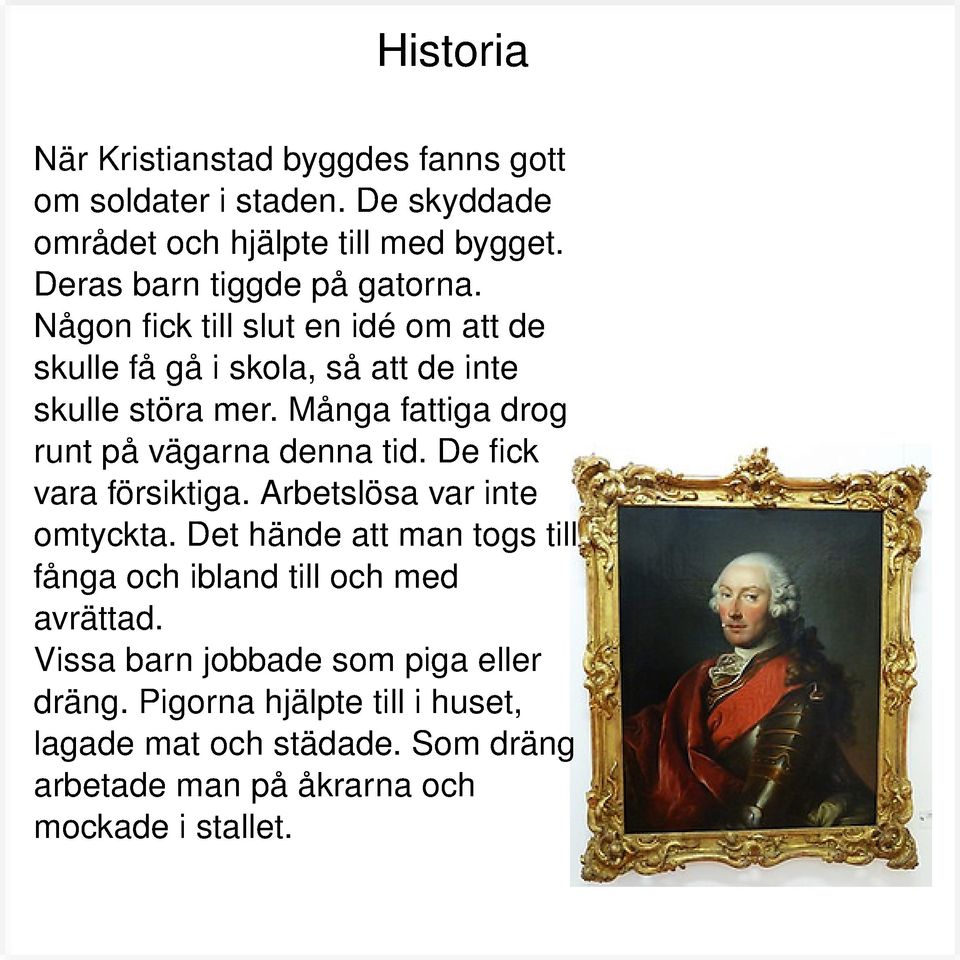 Många fattiga drog runt på vägarna denna tid. De fick vara försiktiga. Arbetslösa var inte omtyckta.