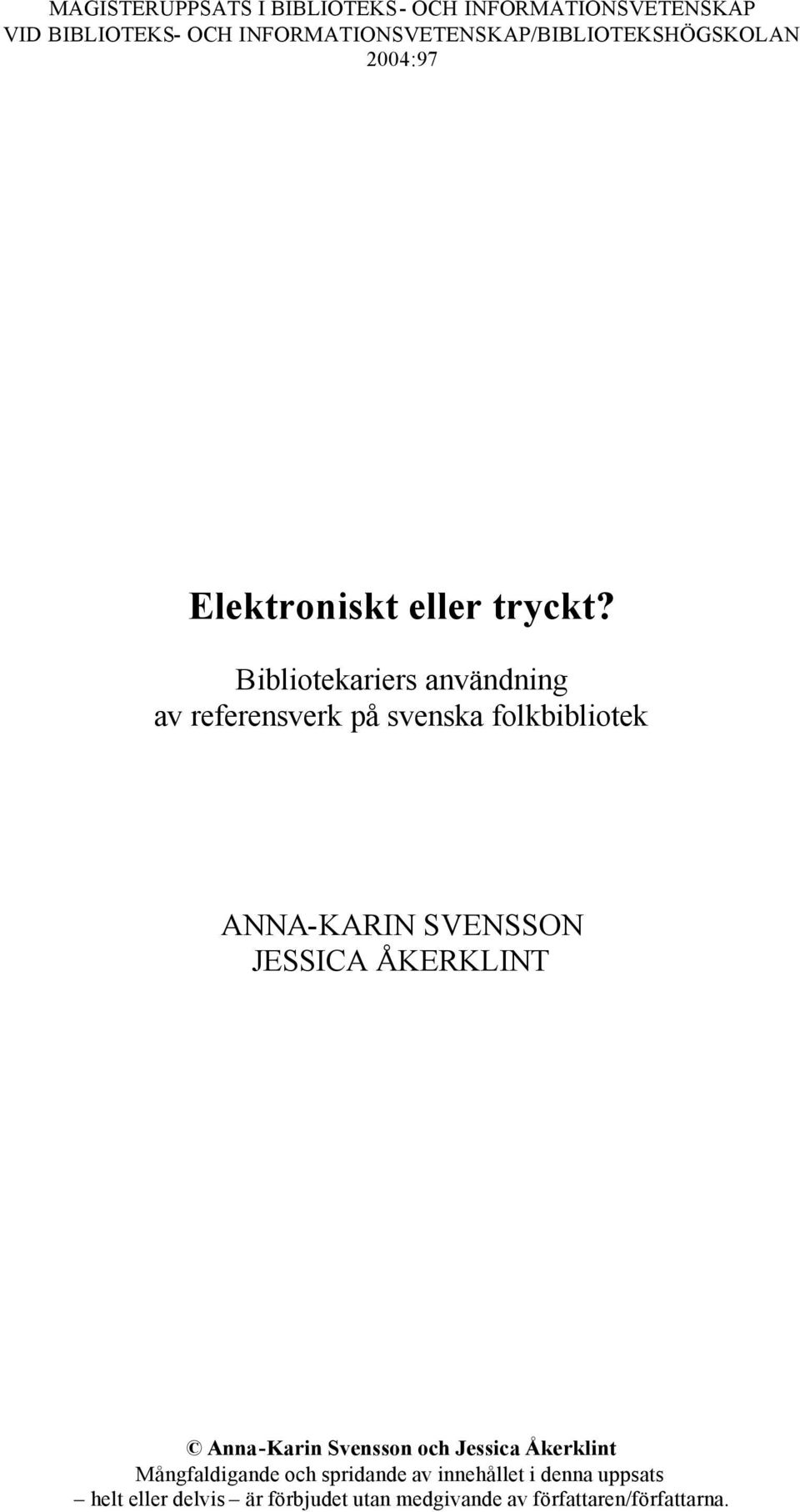 Bibliotekariers användning av referensverk på svenska folkbibliotek ANNA-KARIN SVENSSON JESSICA ÅKERKLINT