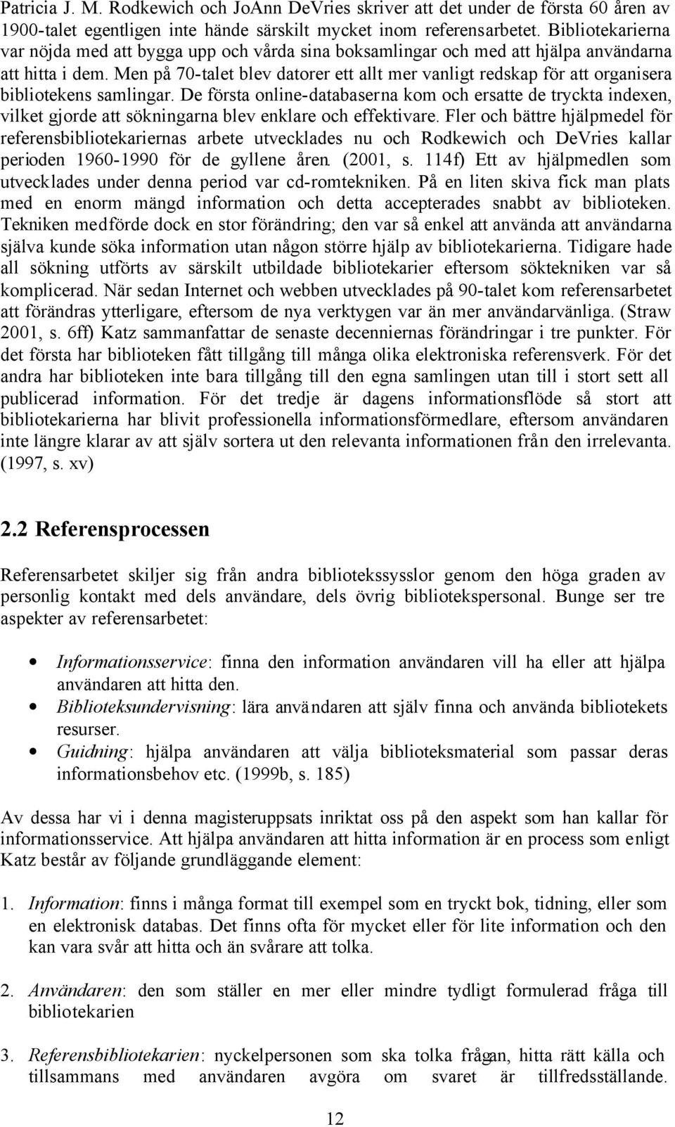 Men på 70-talet blev datorer ett allt mer vanligt redskap för att organisera bibliotekens samlingar.