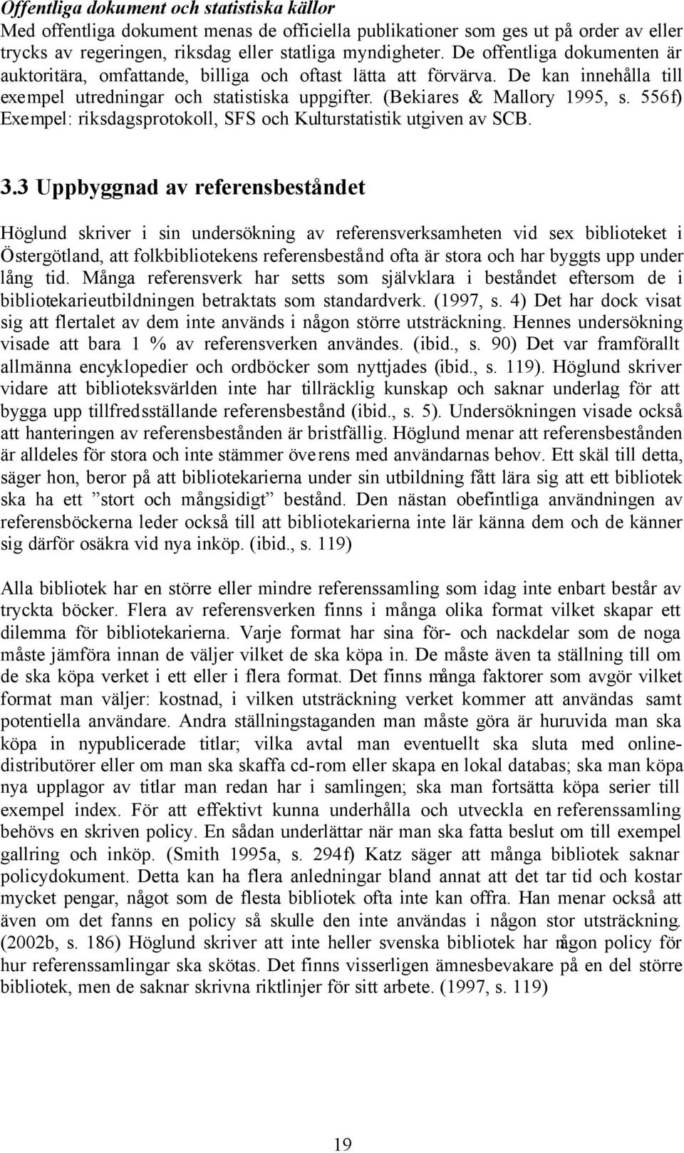 556f) Exempel: riksdagsprotokoll, SFS och Kulturstatistik utgiven av SCB. 3.