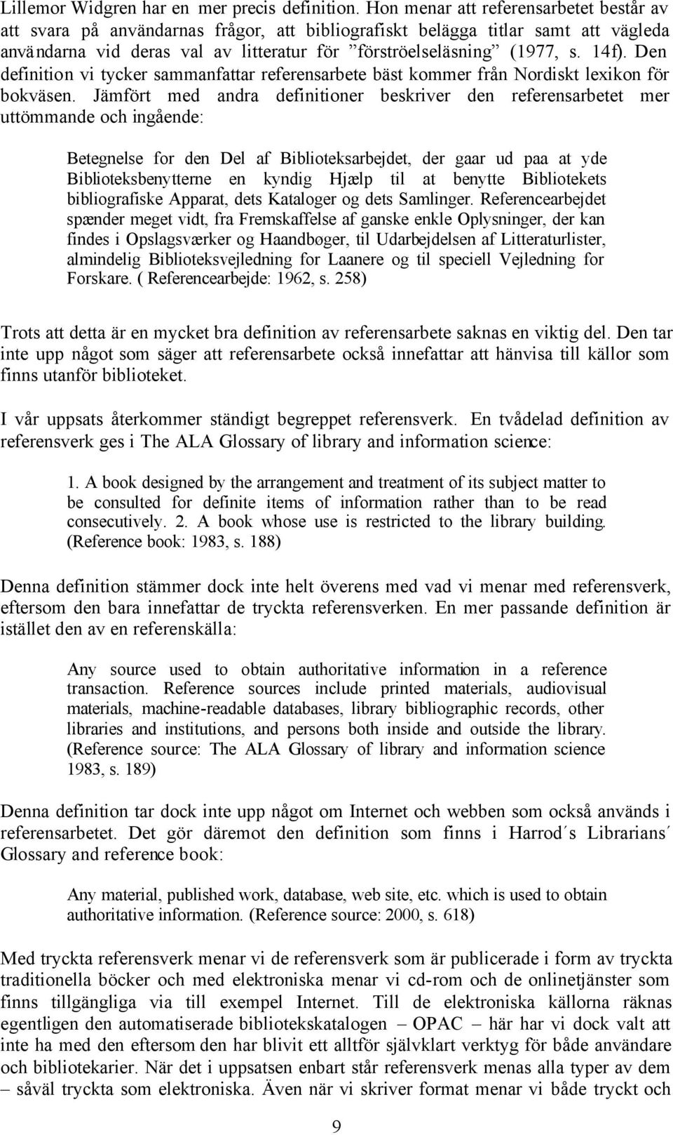 14f). Den definition vi tycker sammanfattar referensarbete bäst kommer från Nordiskt lexikon för bokväsen.