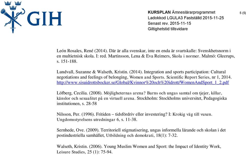 http://www.sisuidrottsbocker.se/global/kvinnor%20och%20idrott/womenandsport_1_2.pdf Löfberg, Cecilia. (2008). Möjligheternas arena?