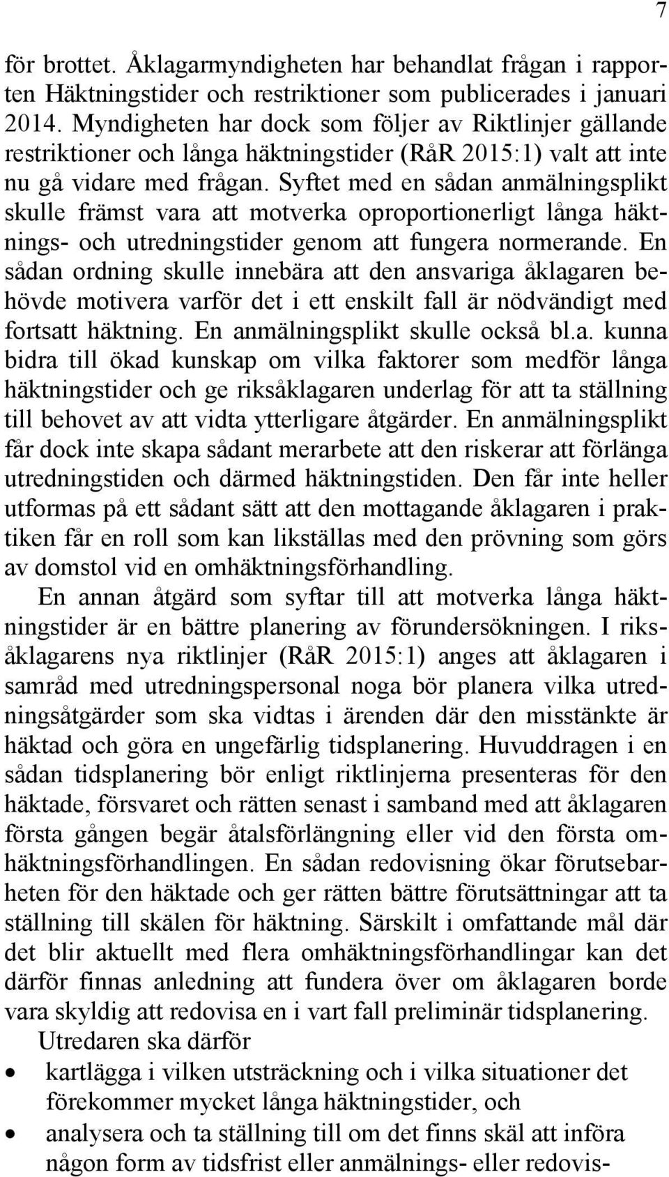 Syftet med en sådan anmälningsplikt skulle främst vara att motverka oproportionerligt långa häktnings- och utredningstider genom att fungera normerande.