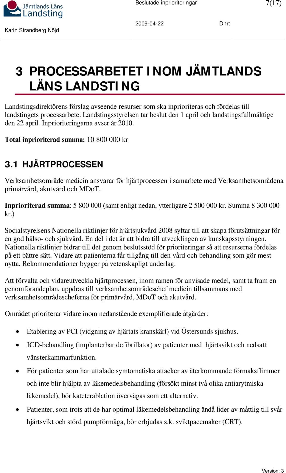 1 HJÄRTPROCESSEN Verksamhetsområde medicin ansvarar för hjärtprocessen i samarbete med Verksamhetsområdena primärvård, akutvård och MDoT.