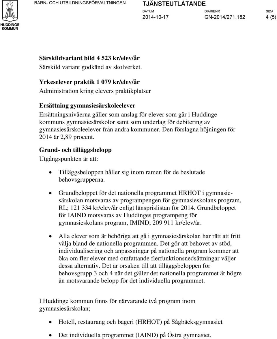 gymnasiesärskolor samt som underlag för debitering av gymnasiesärskoleelever från andra kommuner. Den förslagna höjningen för är 2,89 procent.