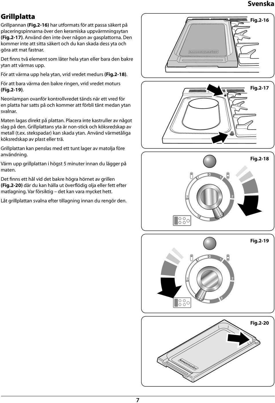 För att värma upp hela yta, vrid vredet medurs (Fig.2-18). För att ara värma de akre rige, vrid vredet moturs (Fig.2-19).