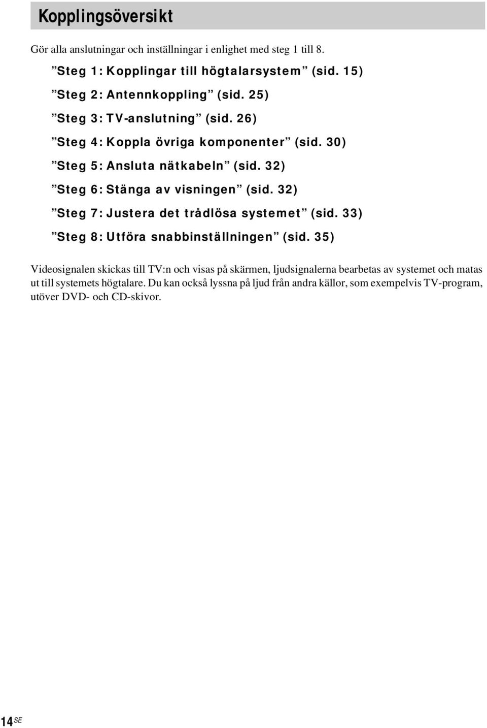 32) Steg 6: Stänga av visningen (sid. 32) Steg 7: Justera det trådlösa systemet (sid. 33) Steg 8: Utföra snabbinställningen (sid.